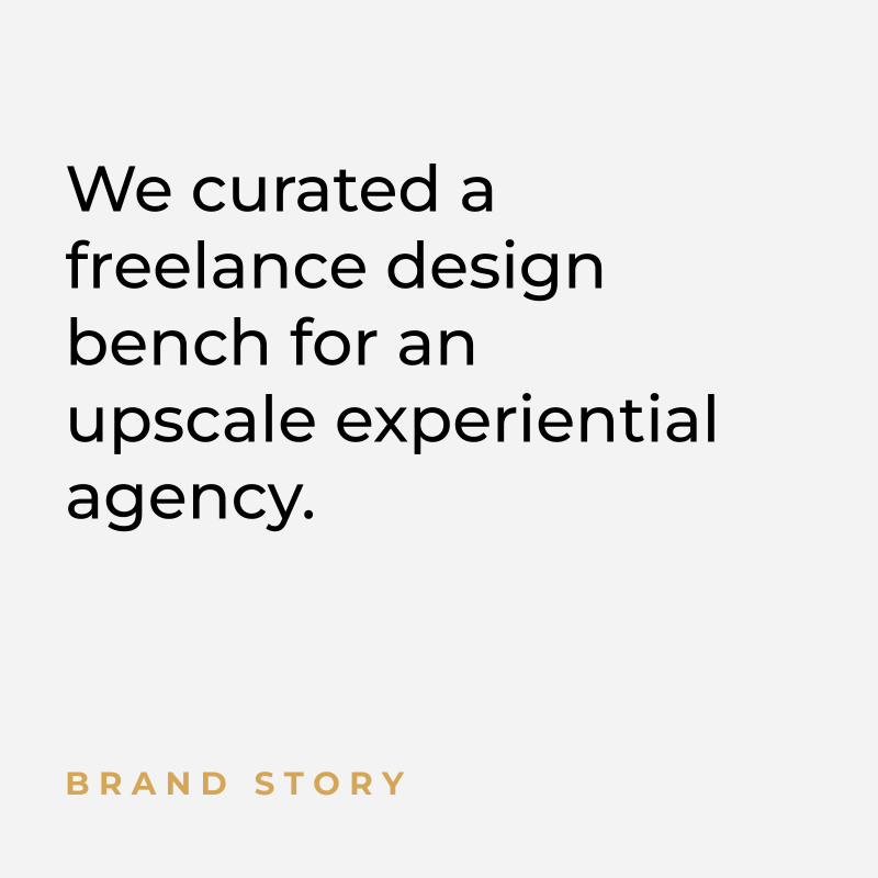 We curated a freelance design bench for an upscale experiential agency. Brand Story