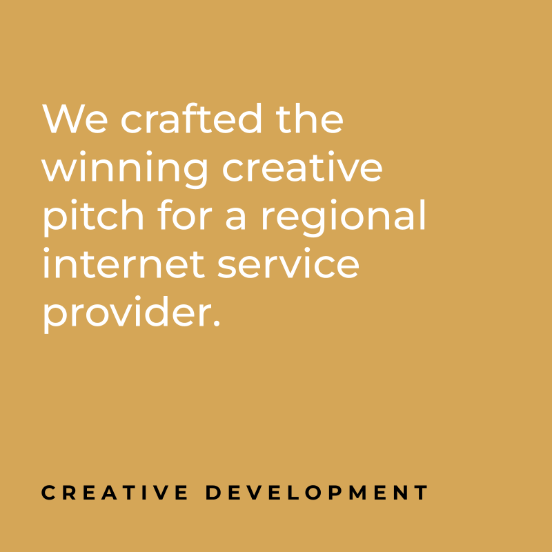 We crafted the winning creative pitch for a regional internet service provider. Creative Development