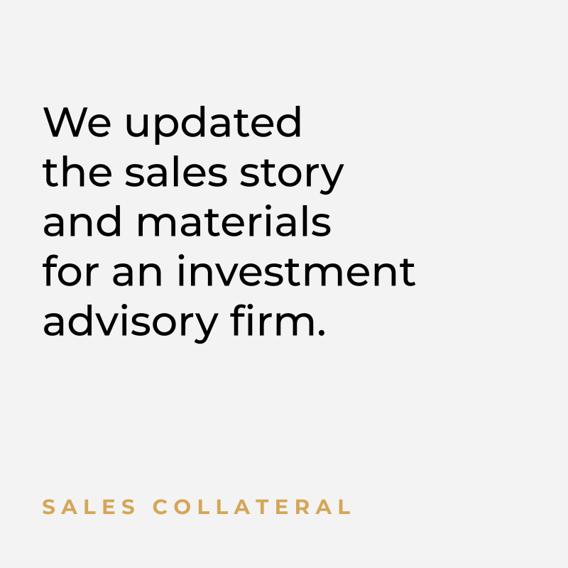 We updated the sales story and materials for an investment advisory firm. Sales Collateral